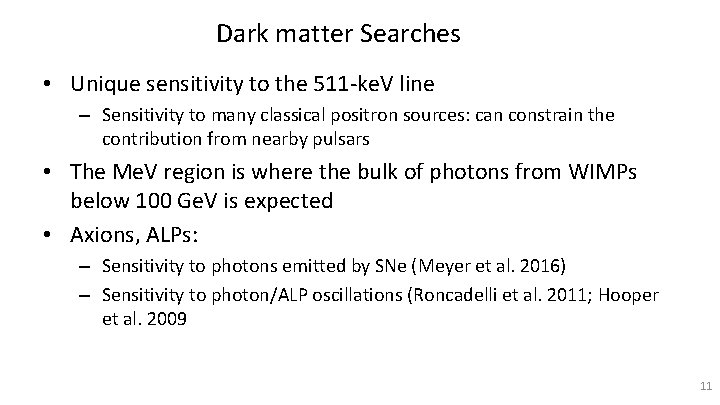 Dark matter Searches • Unique sensitivity to the 511 -ke. V line – Sensitivity