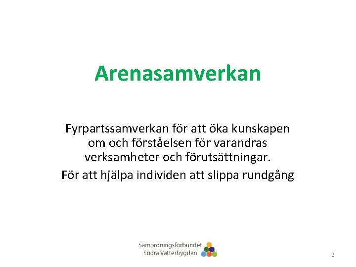 Arenasamverkan Fyrpartssamverkan för att öka kunskapen om och förståelsen för varandras verksamheter och förutsättningar.