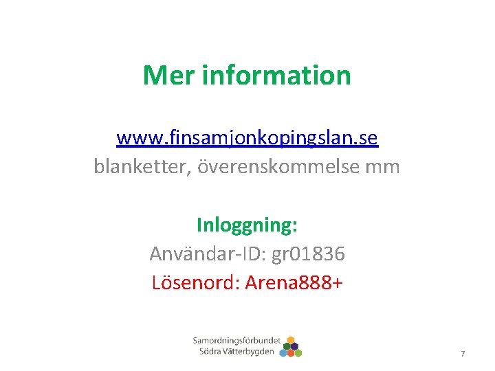 Mer information www. finsamjonkopingslan. se blanketter, överenskommelse mm Inloggning: Användar-ID: gr 01836 Lösenord: Arena