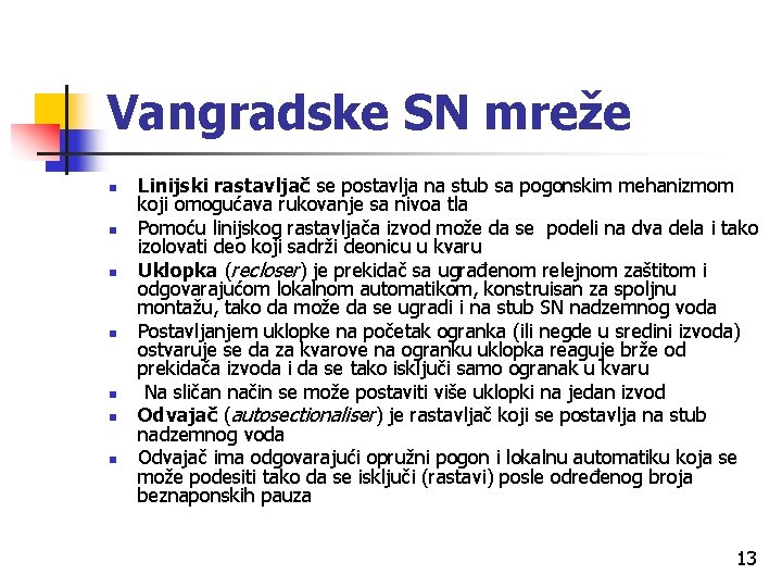 Vangradske SN mreže n n n n Linijski rastavljač se postavlja na stub sa