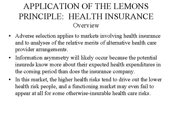 APPLICATION OF THE LEMONS PRINCIPLE: HEALTH INSURANCE Overview • Adverse selection applies to markets