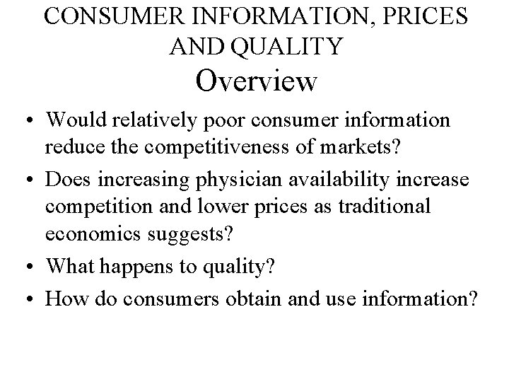 CONSUMER INFORMATION, PRICES AND QUALITY Overview • Would relatively poor consumer information reduce the