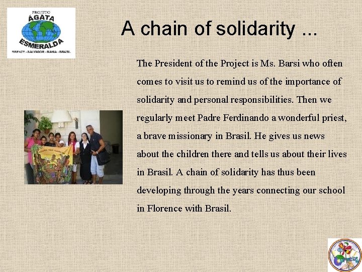 A chain of solidarity. . . The President of the Project is Ms. Barsi