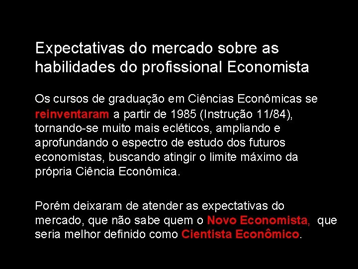 Expectativas do mercado sobre as habilidades do profissional Economista Os cursos de graduação em