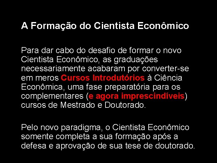 A Formação do Cientista Econômico Para dar cabo do desafio de formar o novo A Formação do Cientista Econômico Para dar cabo do desafio de formar o novo