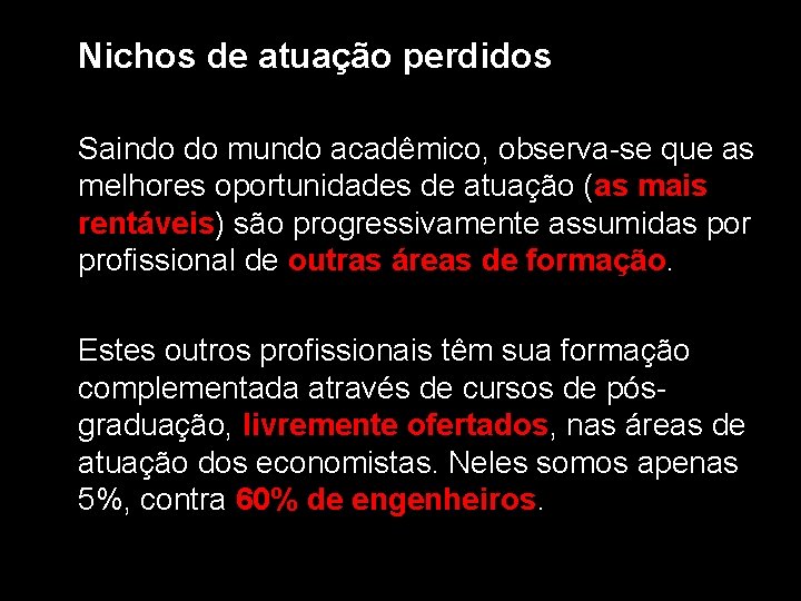 Nichos de atuação perdidos Saindo do mundo acadêmico, observa-se que as melhores oportunidades de