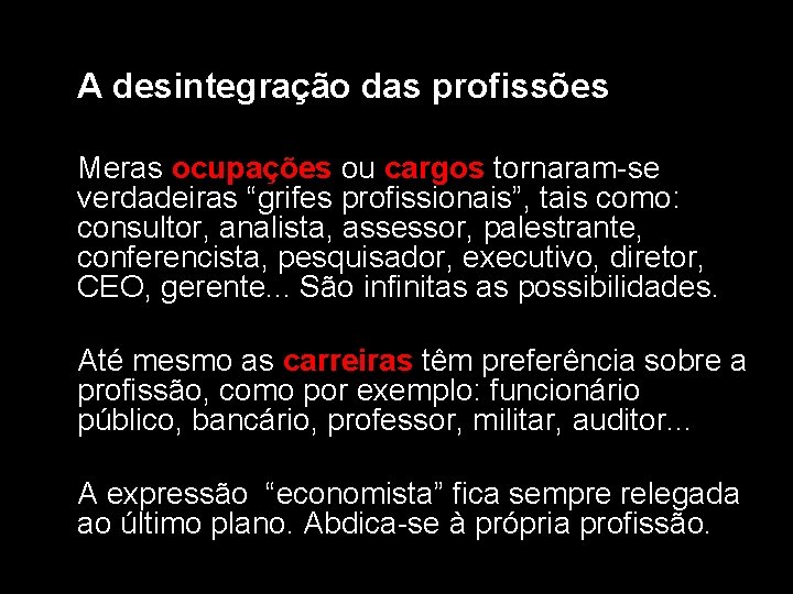 A desintegração das profissões Meras ocupações ou cargos tornaram-se verdadeiras “grifes profissionais”, tais como: