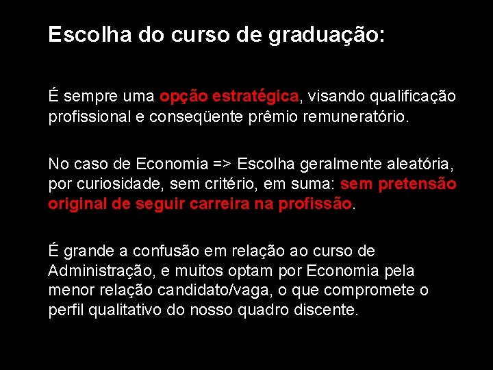 Escolha do curso de graduação: É sempre uma opção estratégica, visando qualificação profissional e