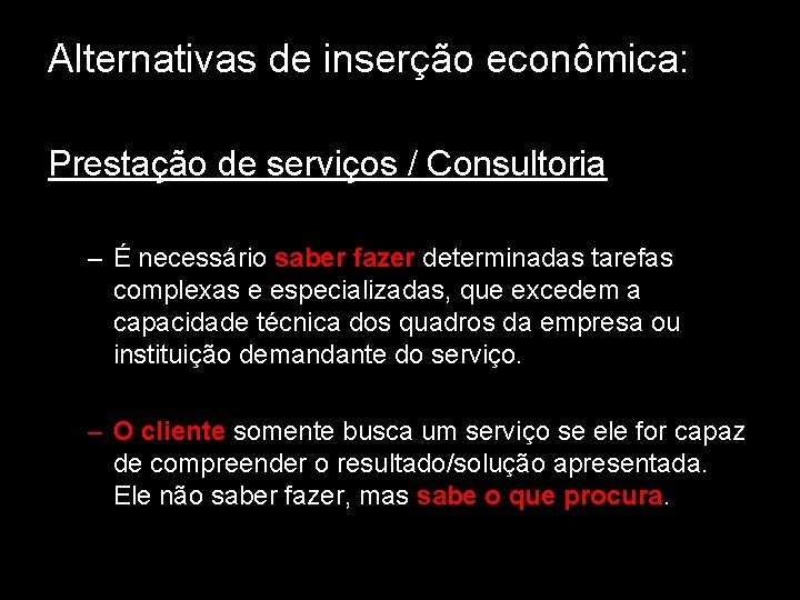 Alternativas de inserção econômica: Prestação de serviços / Consultoria – É necessário saber fazer Alternativas de inserção econômica: Prestação de serviços / Consultoria – É necessário saber fazer