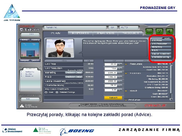 PROWADZENIE GRY Przeczytaj porady, klikając na kolejne zakładki porad (Advice). ZARZĄDZANIE FIRMĄ 