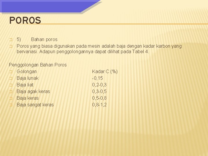 POROS � � 5) Bahan poros Poros yang biasa digunakan pada mesin adalah baja