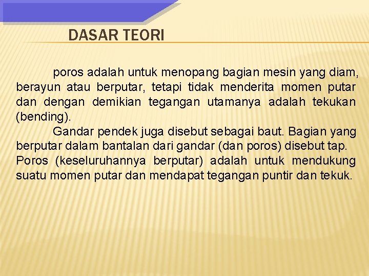 DASAR TEORI poros adalah untuk menopang bagian mesin yang diam, berayun atau berputar, tetapi