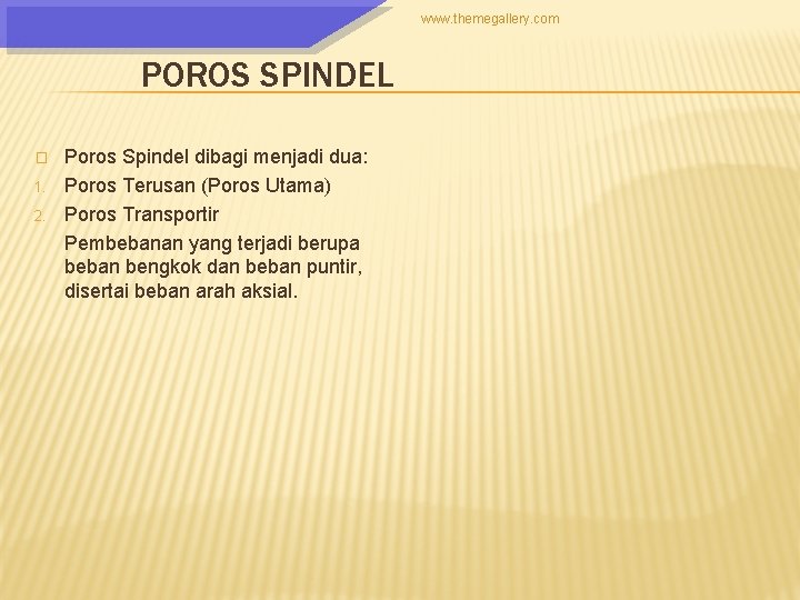 www. themegallery. com POROS SPINDEL � 1. 2. Poros Spindel dibagi menjadi dua: Poros