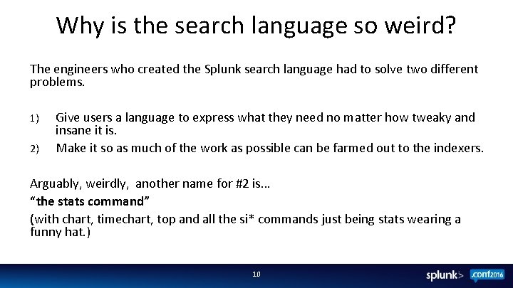 Why is the search language so weird? The engineers who created the Splunk search