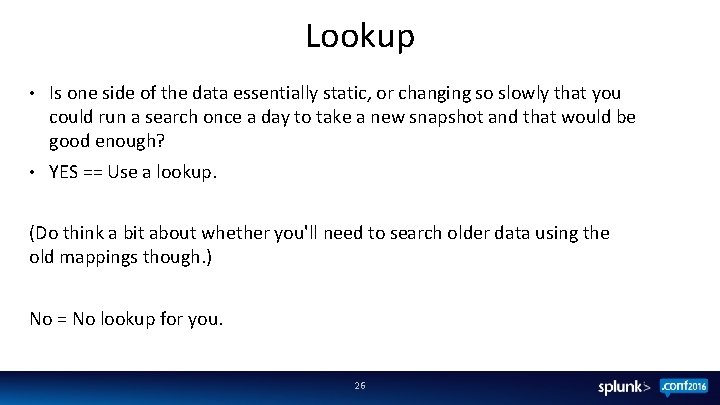 Lookup • Is one side of the data essentially static, or changing so slowly