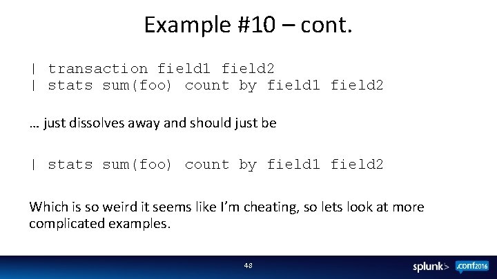 Example #10 – cont. | transaction field 1 field 2 | stats sum(foo) count