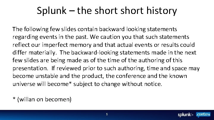 Splunk – the short history The following few slides contain backward looking statements regarding