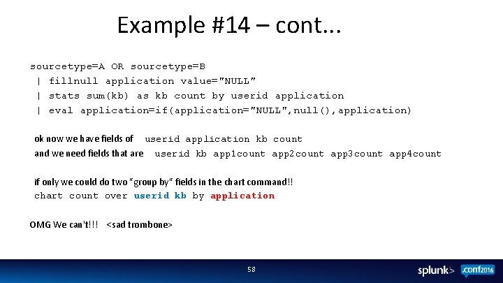 Example #14 – cont. . . sourcetype=A OR sourcetype=B | fillnull application value="NULL" |