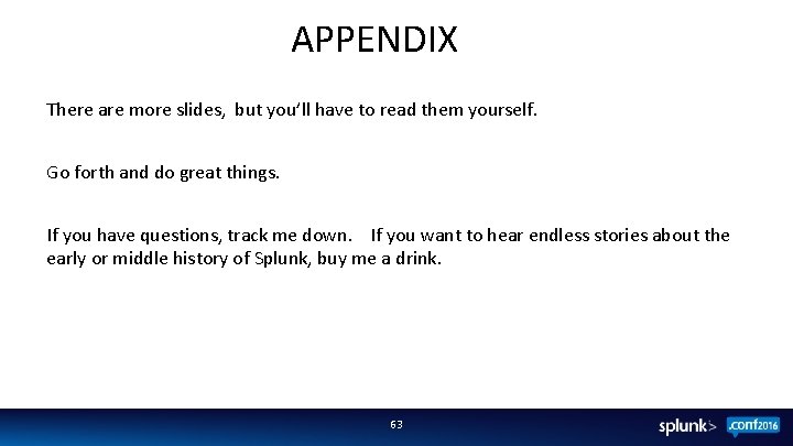 APPENDIX There are more slides, but you’ll have to read them yourself. Go forth