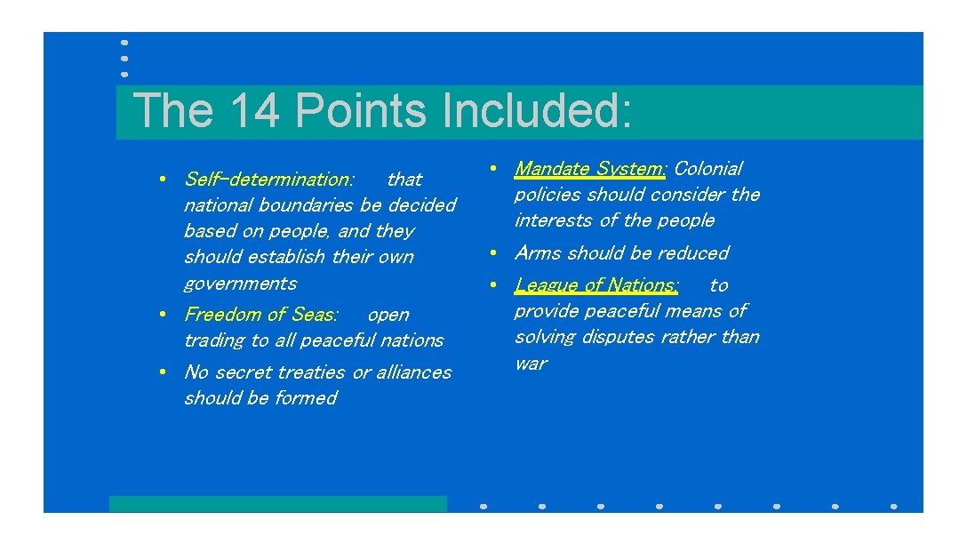 The 14 Points Included: • Self-determination: that national boundaries be decided based on people,