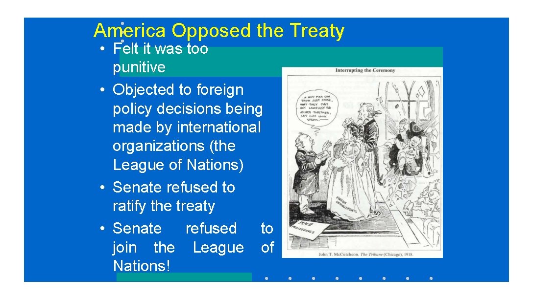 America Opposed the Treaty • Felt it was too punitive • Objected to foreign