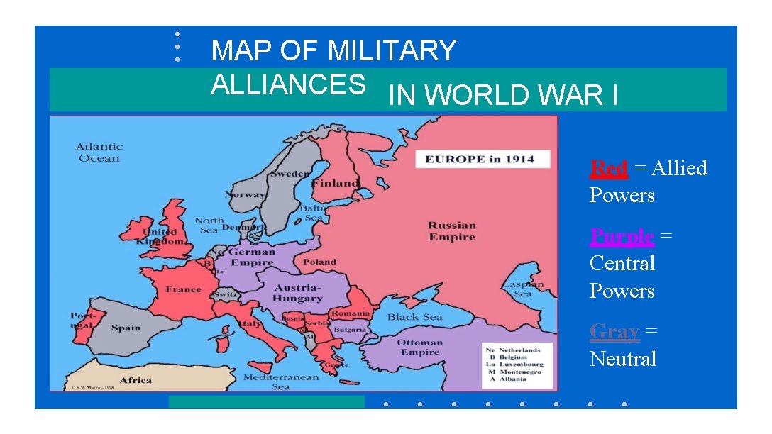 MAP OF MILITARY ALLIANCES IN WORLD WAR I Red = Allied Powers Purple =