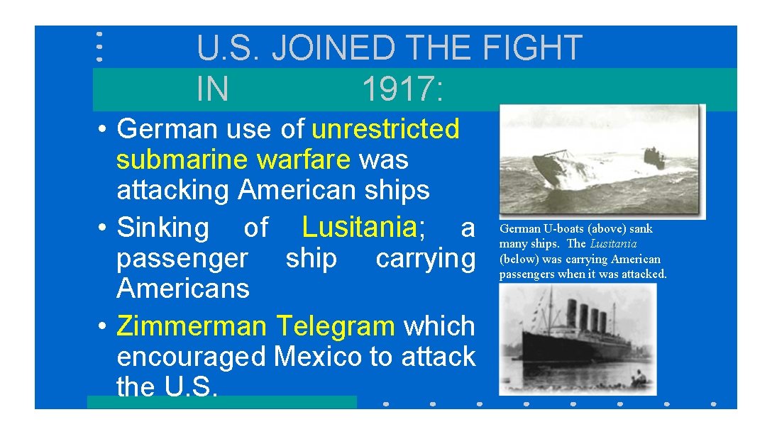 U. S. JOINED THE FIGHT IN 1917: • German use of unrestricted submarine warfare