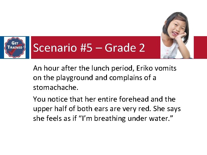 Scenario #5 – Grade 2 An hour after the lunch period, Eriko vomits on