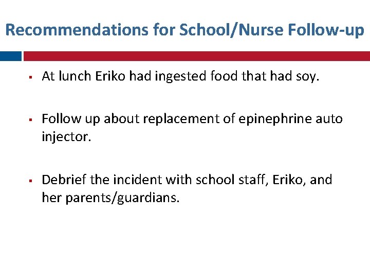 Recommendations for School/Nurse Follow-up At lunch Eriko had ingested food that had soy. Follow