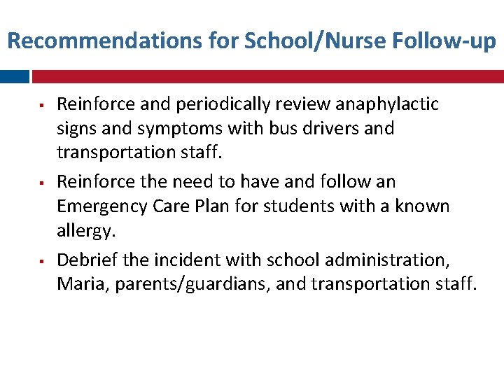 Recommendations for School/Nurse Follow-up Reinforce and periodically review anaphylactic signs and symptoms with bus