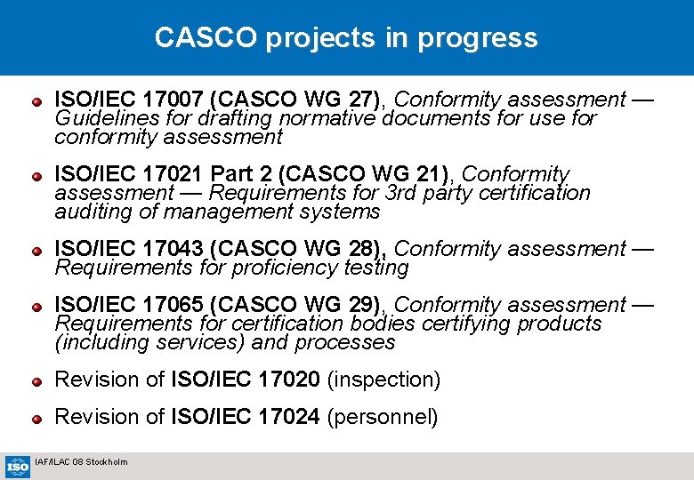 CASCO projects in progress ISO/IEC 17007 (CASCO WG 27), Conformity assessment — Guidelines for