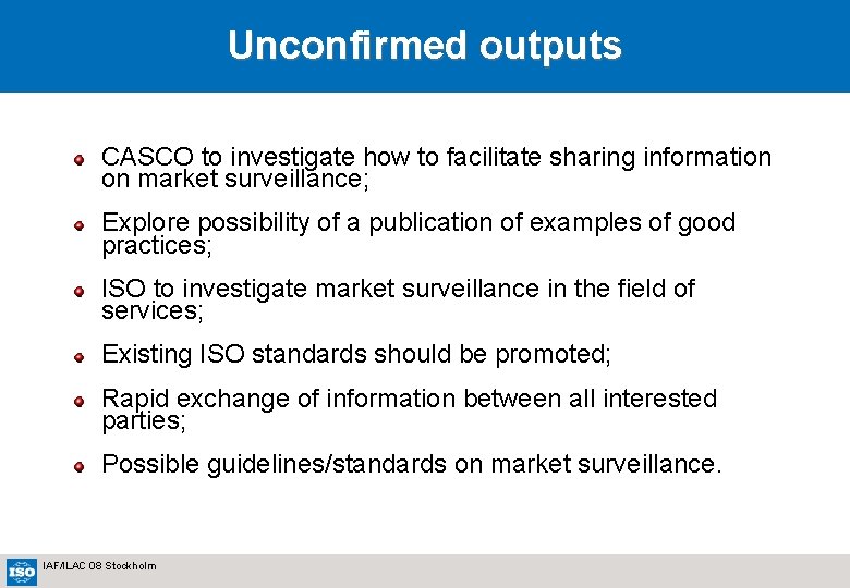 Unconfirmed outputs CASCO to investigate how to facilitate sharing information on market surveillance; Explore