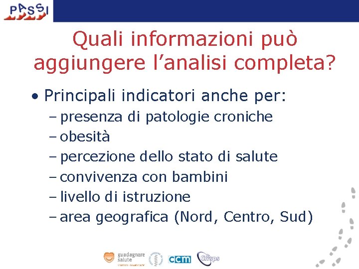 Quali informazioni può aggiungere l’analisi completa? • Principali indicatori anche per: – presenza di