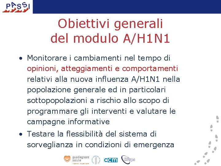 Obiettivi generali del modulo A/H 1 N 1 • Monitorare i cambiamenti nel tempo