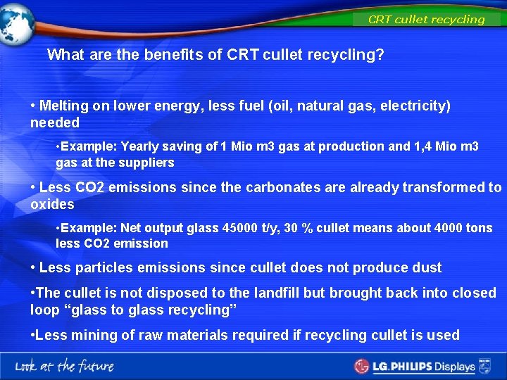 CRT cullet recycling What are the benefits of CRT cullet recycling? • Melting on