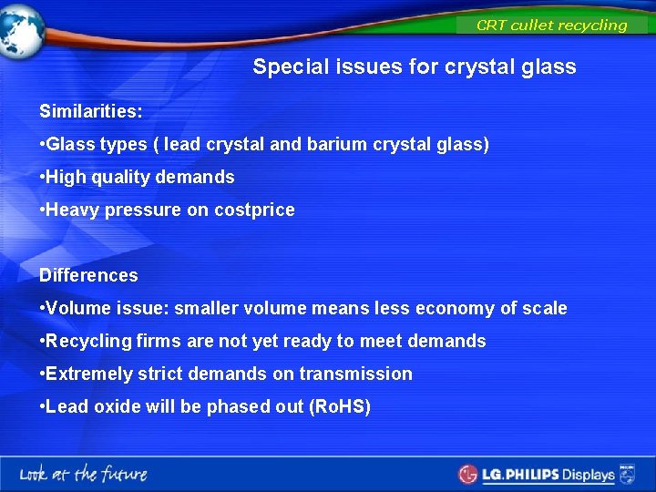 CRT cullet recycling Special issues for crystal glass Similarities: • Glass types ( lead