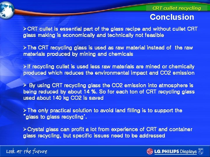CRT cullet recycling Conclusion ØCRT cullet is essential part of the glass recipe and