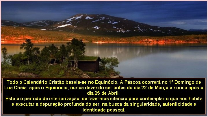 Todo o Calendário Cristão baseia-se no Equinócio. A Páscoa ocorrerá no 1º Domingo de