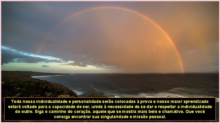 Toda nossa individualidade e personalidade serão colocadas à prova e nosso maior aprendizado estará