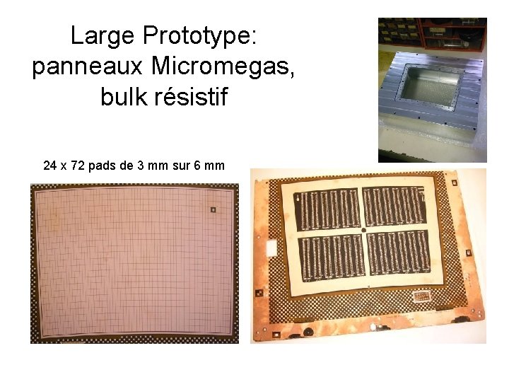 Large Prototype: panneaux Micromegas, bulk résistif 24 x 72 pads de 3 mm sur
