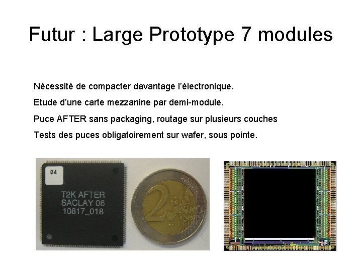 Futur : Large Prototype 7 modules Nécessité de compacter davantage l’électronique. Etude d’une carte
