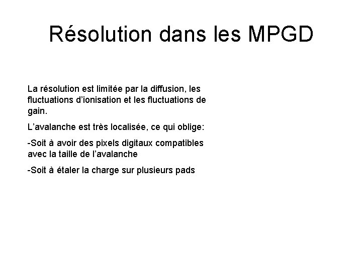 Résolution dans les MPGD La résolution est limitée par la diffusion, les fluctuations d’ionisation