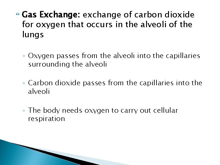  Gas Exchange: exchange of carbon dioxide for oxygen that occurs in the alveoli