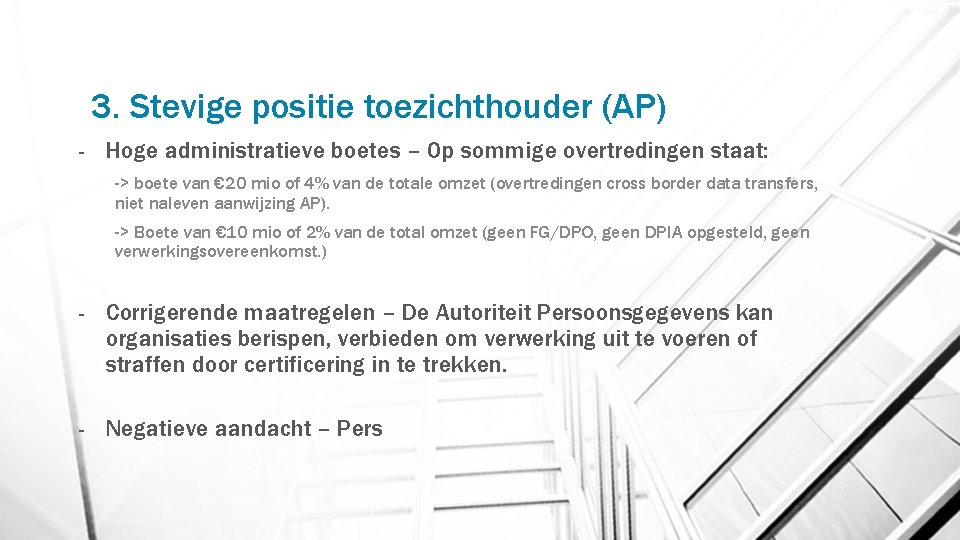 3. Stevige positie toezichthouder (AP) - Hoge administratieve boetes – Op sommige overtredingen staat: