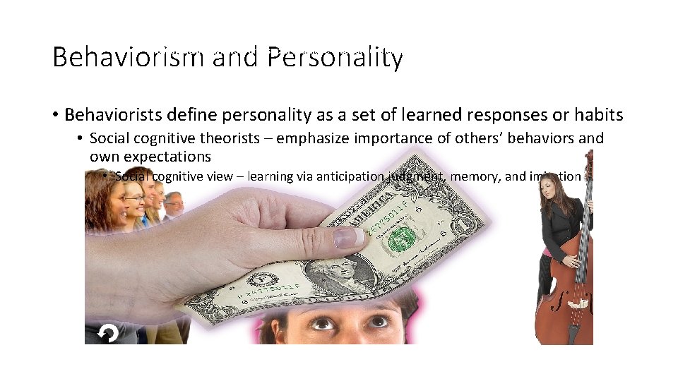 Behaviorism and Personality 11. 5 How do behaviorists and social cognitive theorists explain personality?