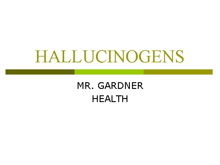 HALLUCINOGENS MR. GARDNER HEALTH 