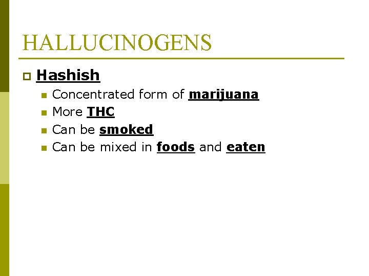 HALLUCINOGENS p Hashish n n Concentrated form of marijuana More THC Can be smoked