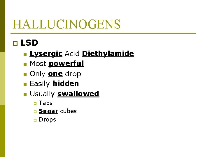 HALLUCINOGENS p LSD n n n Lysergic Acid Diethylamide Most powerful Only one drop