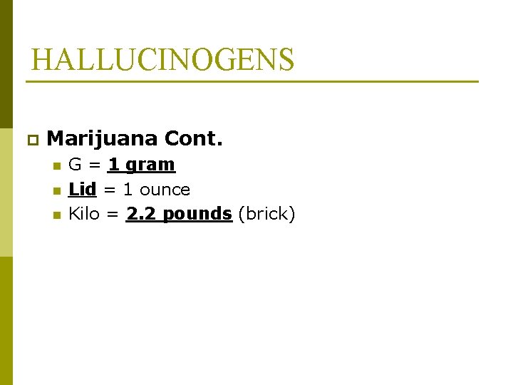 HALLUCINOGENS p Marijuana Cont. n n n G = 1 gram Lid = 1