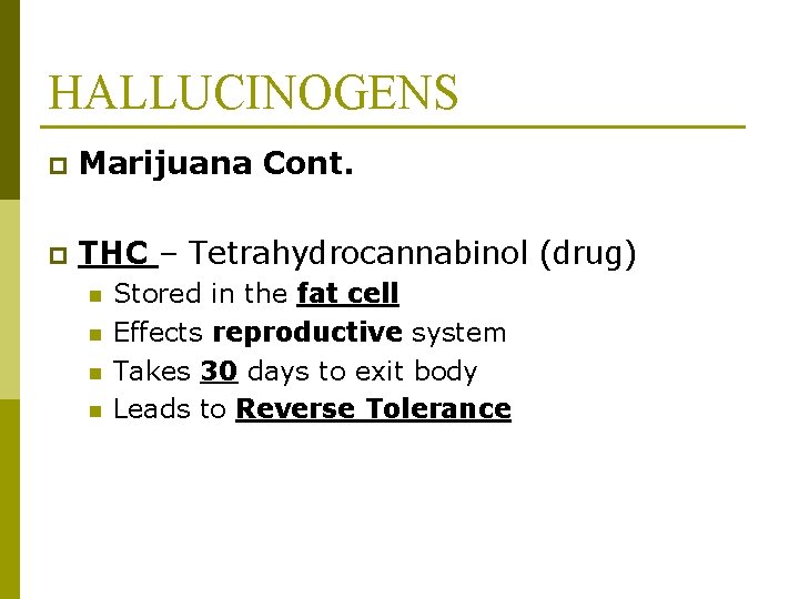 HALLUCINOGENS p Marijuana Cont. p THC – Tetrahydrocannabinol (drug) n n Stored in the